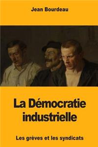 La Démocratie industrielle: Les grèves et les syndicats