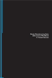 Metals Manufacturing Sales Affirmations Workbook for Instant Success. Metals Manufacturing Sales Positive & Empowering Affirmations Workbook. Includes: Metals Manufacturing Sales Subliminal Empowerment.