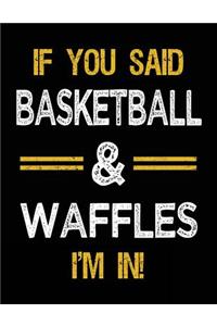 If You Said Basketball & Waffles I'm In