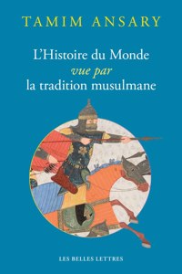 L' Histoire Du Monde Vue Par La Tradition Musulmane