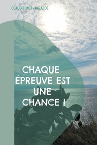 Chaque épreuve est une chance !