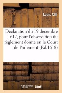 Déclaration Du 19 Décembre 1617, Pour l'Observation Du Règlement Donné En La Court de Parlement: Pour Le Sallaire Et Taxes Des Juges, Greffiers Et Autres Ministres de Justice de Normandie