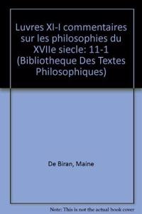 Maine de Biran: Iuvres XI-1 Commentaires Sur Les Philosophies Du Xviie Siecle
