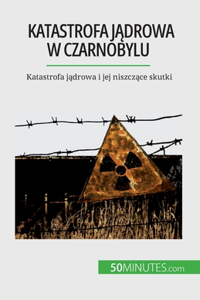 Katastrofa jądrowa w Czarnobylu