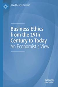 Business Ethics from the 19th Century to Today