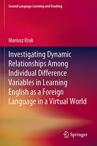 Investigating Dynamic Relationships Among Individual Difference Variables in Learning English as a Foreign Language in a Virtual World