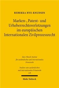 Marken-, Patent- und Urheberrechtsverletzungen im europaischen Internationalen Zivilprozessrecht