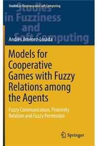 Models for Cooperative Games with Fuzzy Relations Among the Agents