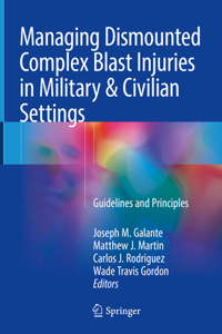 Managing Dismounted Complex Blast Injuries in Military & Civilian Settings