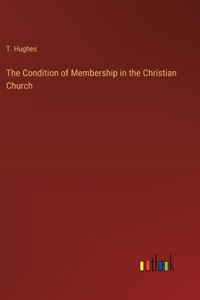 The Condition of Membership in the Christian Church