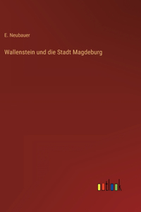 Wallenstein und die Stadt Magdeburg