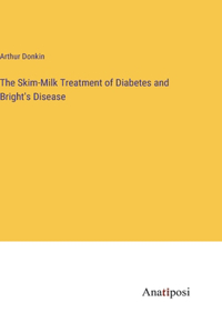 Skim-Milk Treatment of Diabetes and Bright's Disease