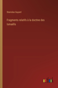 Fragments relatifs à la doctine des Ismaélîs