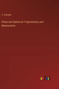 Plane and Spherical Trigonometry and Mensuration