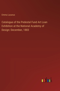 Catalogue of the Pedestal Fund Art Loan Exhibition at the National Academy of Design