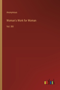 Woman's Work for Woman: Vol. XIII