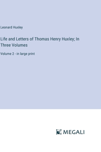 Life and Letters of Thomas Henry Huxley; In Three Volumes