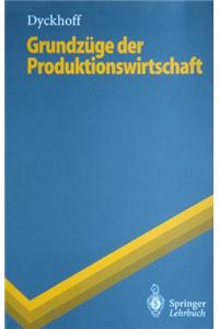 Grundz GE Der Produktionswirtschaft: Einf Hrung in Die Theorie Betrieblicher Produktion