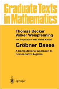 Grobner Bases: Computational Approach to Commutative Algebra: v. 141 (Graduate Texts in Mathematics)