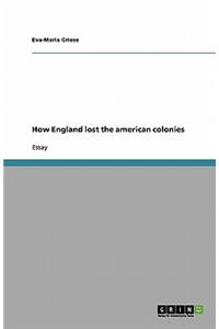 How England lost the american colonies