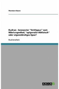 Kudrun - Bewusster Antitypus Zum Nibelungenlied, Epigonaler Abklatsch Oder Eigenständiges Epos?