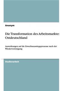 Die Transformation des Arbeitsmarktes in Ostdeutschland