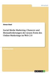 Social Media Marketing. Chancen und Herausforderungen der neuen Form des Online-Marketings im Web 2.0