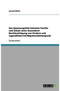 Das Spannungsfeld zwischen Familie und Schule unter besonderer Berücksichtigung von Kindern und Jugendlichen mit Migrationshintergrund