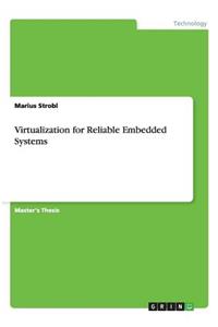 Virtualization for Reliable Embedded Systems
