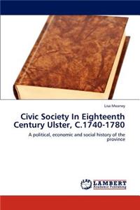 Civic Society in Eighteenth Century Ulster, C.1740-1780