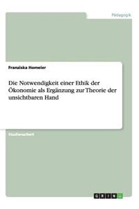 Die Notwendigkeit einer Ethik der Ökonomie als Ergänzung zur Theorie der unsichtbaren Hand