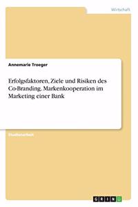 Erfolgsfaktoren, Ziele und Risiken des Co-Branding. Markenkooperation im Marketing einer Bank