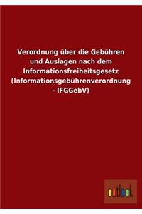 Verordnung Uber Die Gebuhren Und Auslagen Nach Dem Informationsfreiheitsgesetz (Informationsgebuhrenverordnung - Ifggebv)