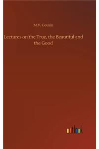 Lectures on the True, the Beautiful and the Good