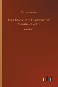 The Chronicles of Enguerrand de Monstrelet Vol. 3