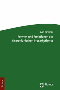 Formen Und Funktionen Des Ciceronianischen Prosarhythmus