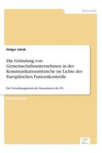 Die Gründung von Gemeinschaftsunternehmen in der Kommunikationsbranche im Lichte der Europäischen Fusionskontrolle