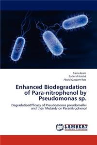 Enhanced Biodegradation of Para-nitrophenol by Pseudomonas sp.
