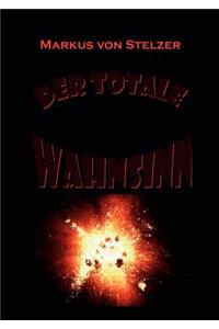Der totale Wahnsinn