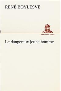 dangereux jeune homme