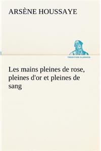 Les mains pleines de rose, pleines d'or et pleines de sang