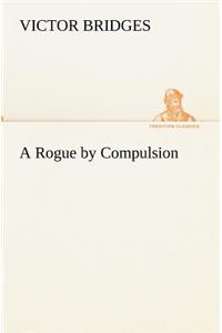 A Rogue by Compulsion