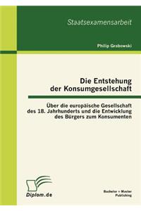 Entstehung der Konsumgesellschaft: Über die europäische Gesellschaft des 18. Jahrhunderts und die Entwicklung des Bürgers zum Konsumenten