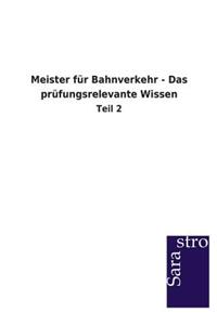 Meister für Bahnverkehr - Das prüfungsrelevante Wissen