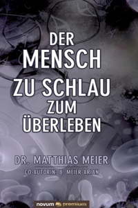 Der Mensch - zu schlau zum UEberleben