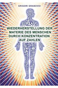 Wiederherstellung Der Materie Des Menschen Durch Konzentration Auf Zahlen (German Edition)