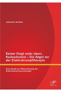 Keiner fliegt mehr übers Kuckucksnest - Die Angst vor der Elektrokrampftherapie