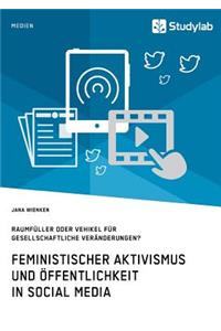 Feministischer Aktivismus und Öffentlichkeit in Social Media. Raumfüller oder Vehikel für gesellschaftliche Veränderungen?
