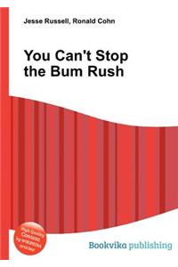 You Can't Stop the Bum Rush