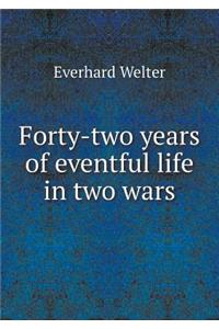 Forty-Two Years of Eventful Life in Two Wars